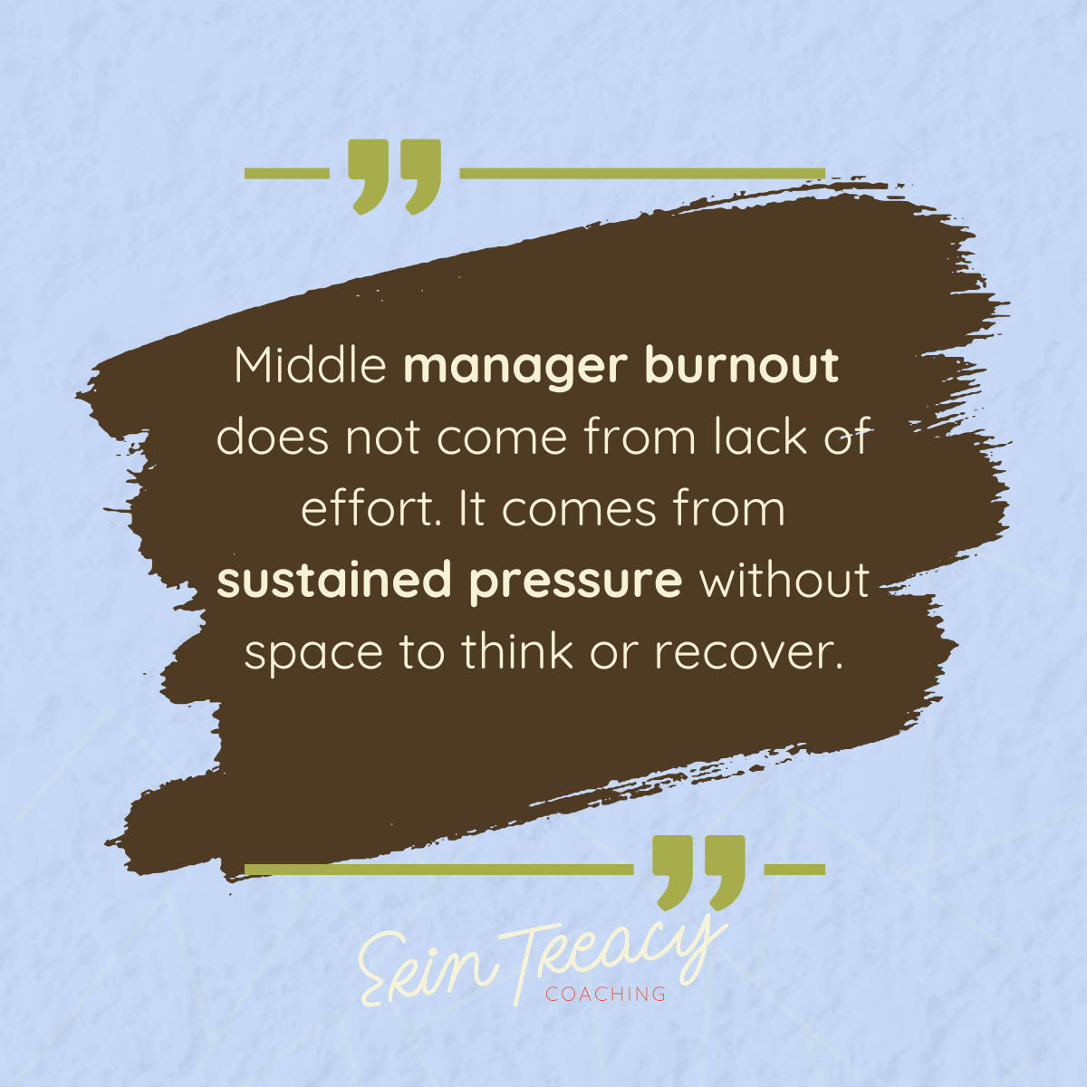 Middle manager burnout quote graphic about sustained pressure and lack of time to think, Erin Treacy Coaching branding