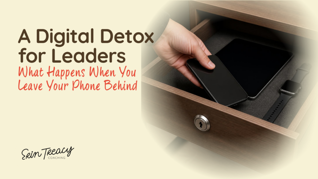 A Digital Detox for Leaders: What Happens When You Leave Your Phone Behind